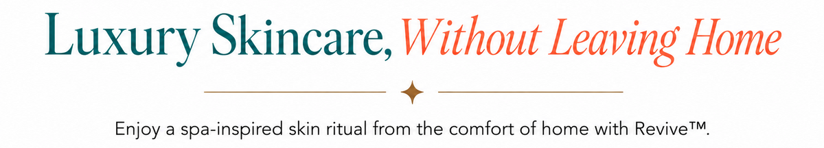 Promotional graphic with the text 'Luxury Skincare, Without Leaving Home' in teal and orange on a white background, with smaller text below reading 'Enjoy a spa-inspired skin ritual from the comfort of home with Revive™.'.